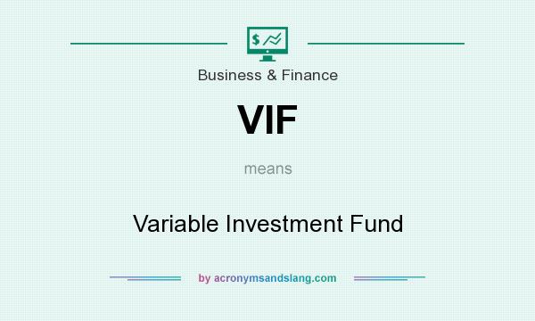 What does VIF mean? It stands for Variable Investment Fund