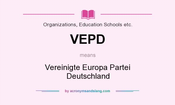 What does VEPD mean? It stands for Vereinigte Europa Partei Deutschland