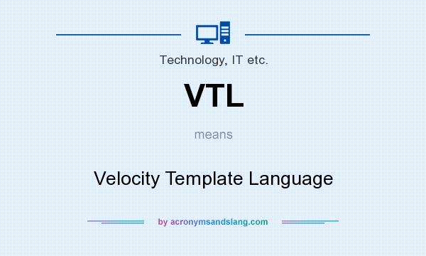 What does VTL mean? It stands for Velocity Template Language