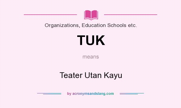 What does TUK mean? It stands for Teater Utan Kayu