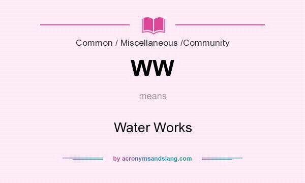 What does WW mean? It stands for Water Works