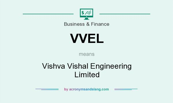 What does VVEL mean? It stands for Vishva Vishal Engineering Limited