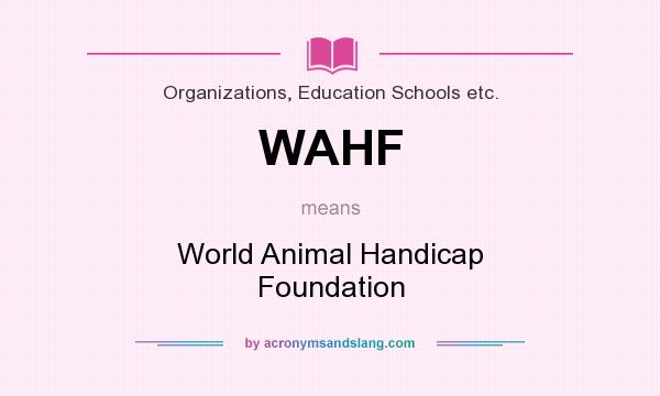 What does WAHF mean? It stands for World Animal Handicap Foundation