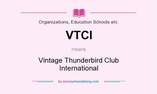 What does VTCI mean? It stands for Vintage Thunderbird Club International