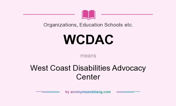 What does WCDAC mean? It stands for West Coast Disabilities Advocacy Center