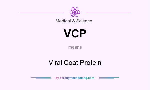 What does VCP mean? It stands for Viral Coat Protein