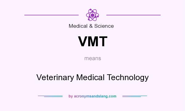 What does VMT mean? It stands for Veterinary Medical Technology