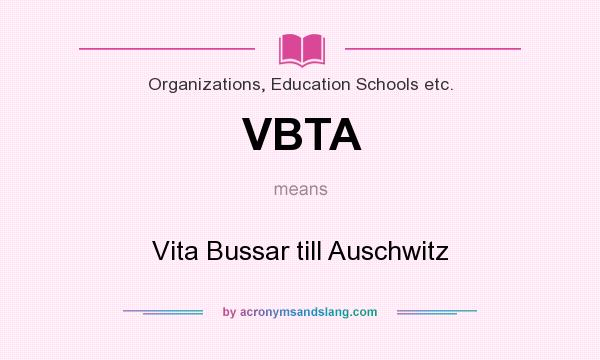 What does VBTA mean? It stands for Vita Bussar till Auschwitz