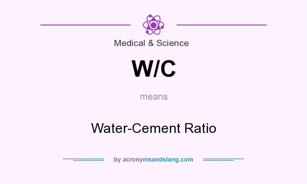 What does W/C mean? It stands for Water-Cement Ratio