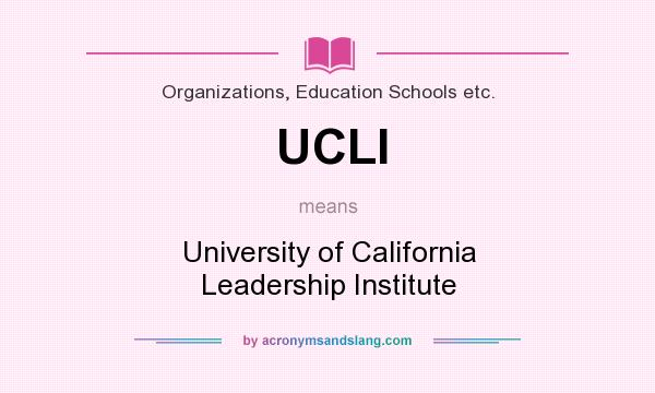 What does UCLI mean? It stands for University of California Leadership Institute