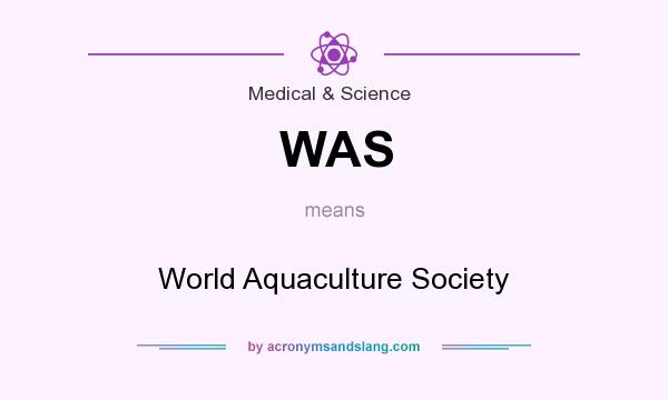 What does WAS mean? It stands for World Aquaculture Society