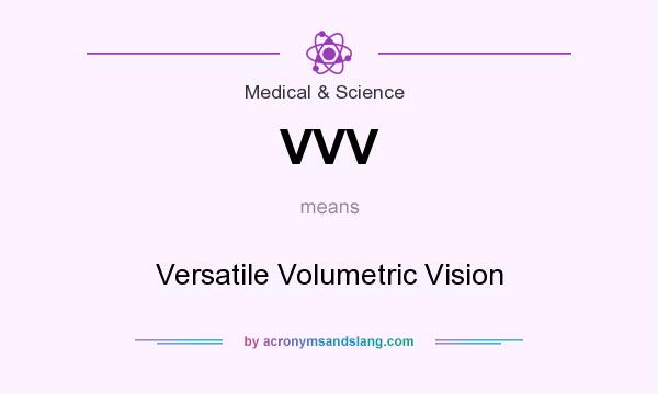 What does VVV mean? It stands for Versatile Volumetric Vision