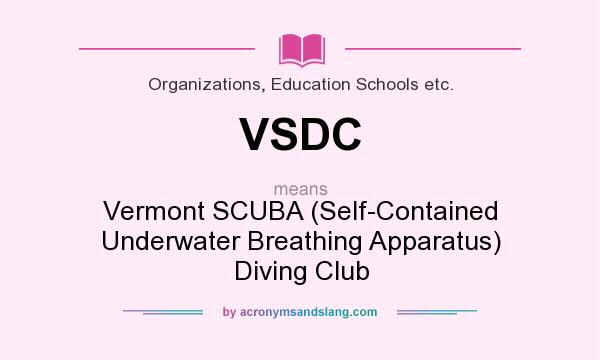 What does VSDC mean? It stands for Vermont SCUBA (Self-Contained Underwater Breathing Apparatus) Diving Club
