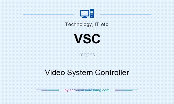 What does VSC mean? It stands for Video System Controller