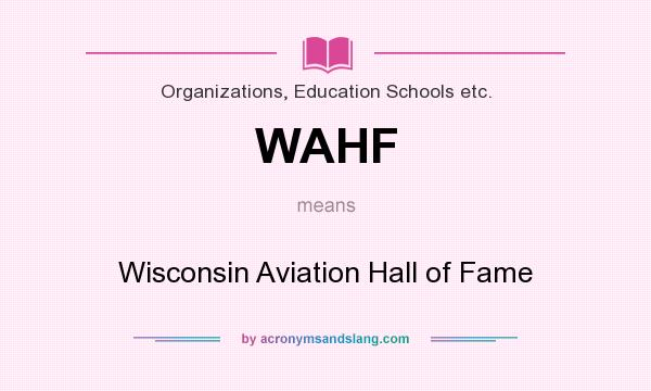 What does WAHF mean? It stands for Wisconsin Aviation Hall of Fame