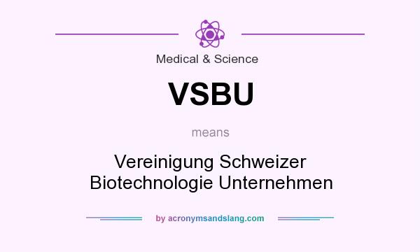What does VSBU mean? It stands for Vereinigung Schweizer Biotechnologie Unternehmen