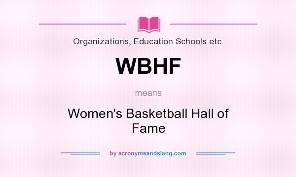 What does WBHF mean? It stands for Women`s Basketball Hall of Fame