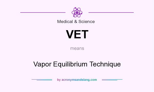 What does VET mean? It stands for Vapor Equilibrium Technique
