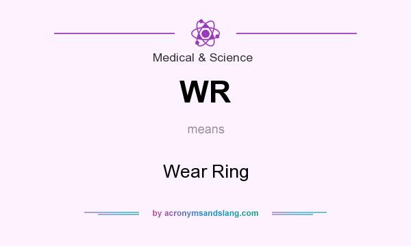 What does WR mean? It stands for Wear Ring