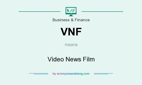 What does VNF mean? It stands for Video News Film