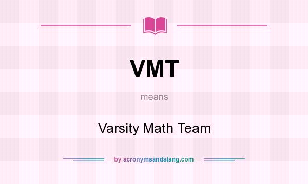 What does VMT mean? It stands for Varsity Math Team