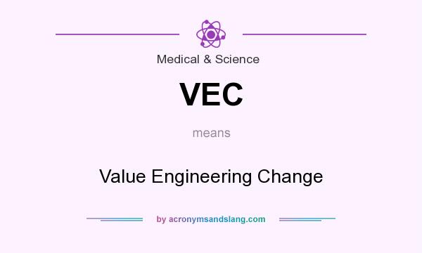 What does VEC mean? It stands for Value Engineering Change