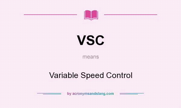 What does VSC mean? It stands for Variable Speed Control