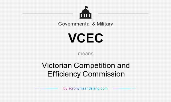 What does VCEC mean? It stands for Victorian Competition and Efficiency Commission