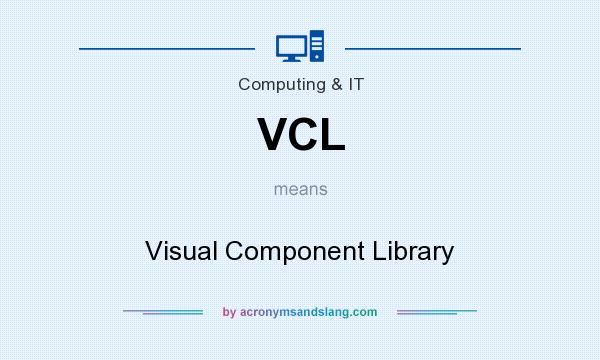 What does VCL mean? It stands for Visual Component Library