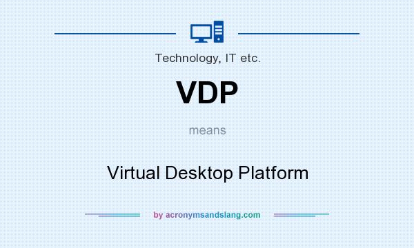 What does VDP mean? It stands for Virtual Desktop Platform