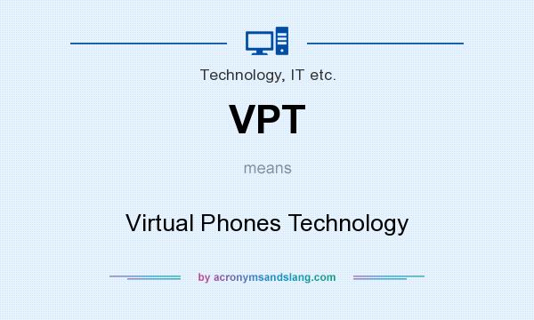 What does VPT mean? It stands for Virtual Phones Technology