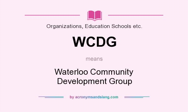 What does WCDG mean? It stands for Waterloo Community Development Group