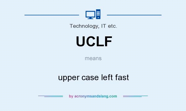 What does UCLF mean? It stands for upper case left fast