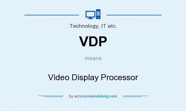 What does VDP mean? It stands for Video Display Processor