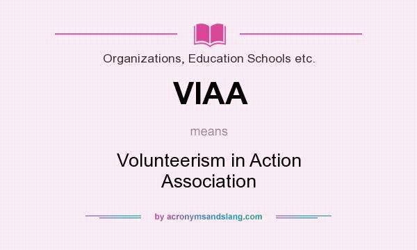 What does VIAA mean? It stands for Volunteerism in Action Association