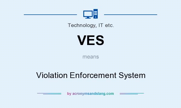 What does VES mean? It stands for Violation Enforcement System