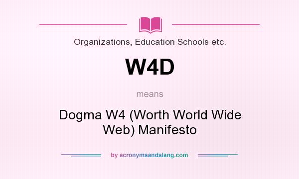 What does W4D mean? It stands for Dogma W4 (Worth World Wide Web) Manifesto