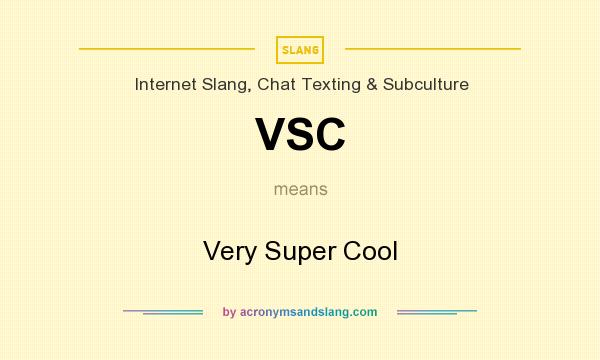 What does VSC mean? It stands for Very Super Cool