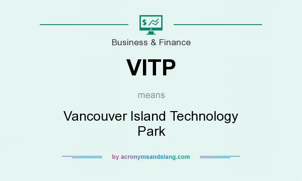 What does VITP mean? It stands for Vancouver Island Technology Park