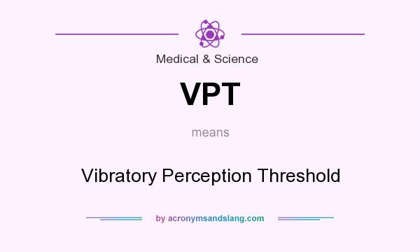 What does VPT mean? It stands for Vibratory Perception Threshold