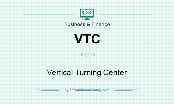 What does VTC mean? It stands for Vertical Turning Center