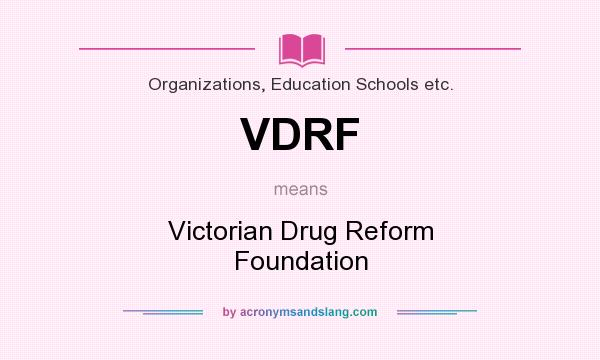 What does VDRF mean? It stands for Victorian Drug Reform Foundation