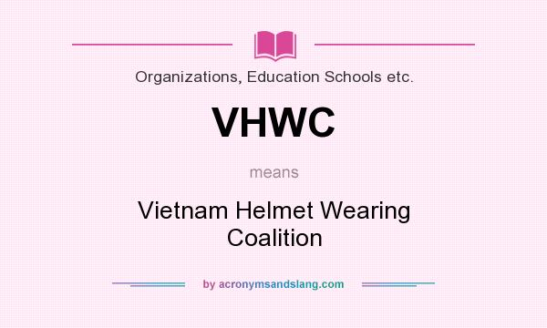 What does VHWC mean? It stands for Vietnam Helmet Wearing Coalition