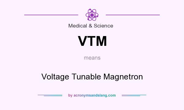 What does VTM mean? It stands for Voltage Tunable Magnetron