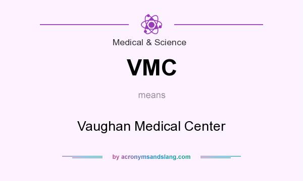 What does VMC mean? It stands for Vaughan Medical Center