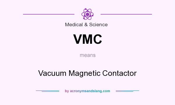 What does VMC mean? It stands for Vacuum Magnetic Contactor