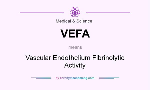 What does VEFA mean? It stands for Vascular Endothelium Fibrinolytic Activity