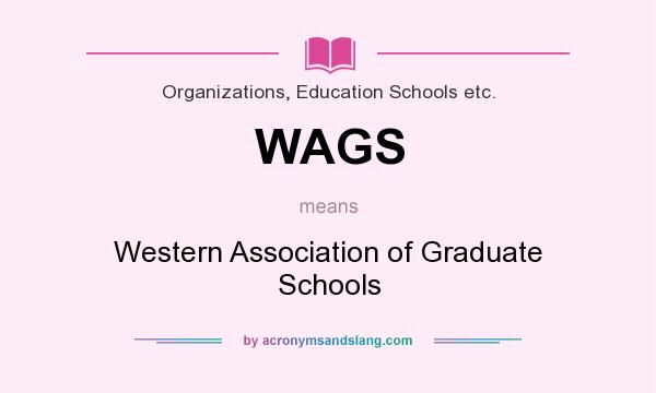 What does WAGS mean? It stands for Western Association of Graduate Schools