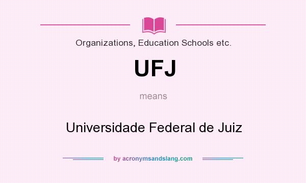 What does UFJ mean? It stands for Universidade Federal de Juiz