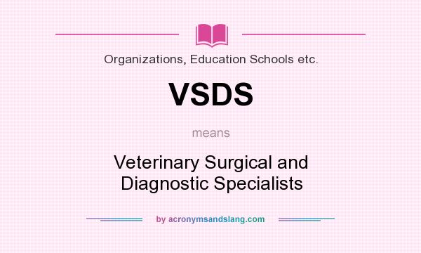 What does VSDS mean? It stands for Veterinary Surgical and Diagnostic Specialists